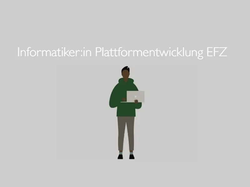 Informatiker:in Plattformentwicklung EFZ
 